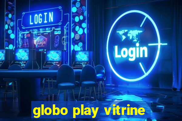 globo play vitrine